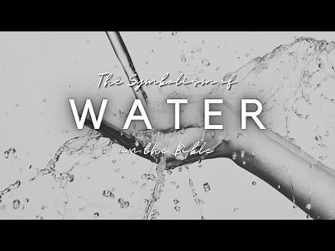 The Symbolism of Water in the Bible: Deep Dive into Biblical Meaning