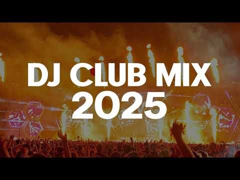 DJ CLUB MIX 2025 Mashups & Remixes of Popular Songs 2024 Club Remix Mix 2024 1