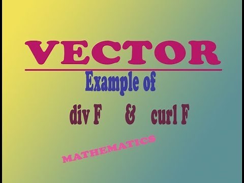 VECTOR Curl F and Divergence F example (PART-2)