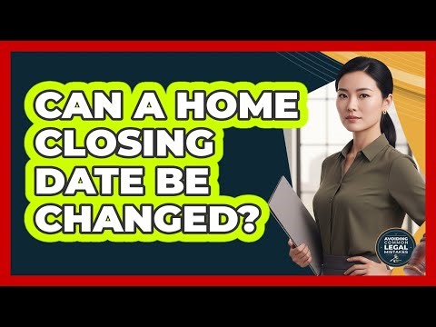 Can A Home Closing Date Be Changed?