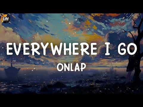 ONLAP - Everywhere I Go [Lyrics video]