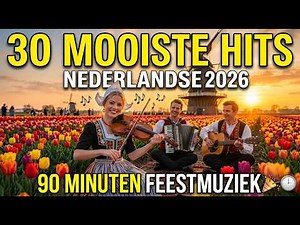 🎶 30 Mooiste Nederlandse Hits 2026 🌷 90 Minuten Hollandse Feestmuziek Nonstop 🎉