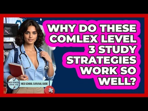 Why Do These COMLEX Level 3 Study Strategies Work So Well? - Med School Survival Guide