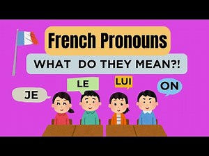 French Pronouns Simplified: Learn Je, Le, Lui, On
