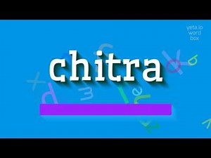 CHITRA - HOW TO PRONOUNCE IT?