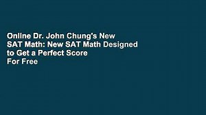 Online Dr. John Chung's New SAT Math: New SAT Math Designed to Get a Perfect Score  For Free