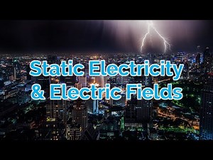 GCSE Physics - Electricity - Static Electricity & Electric Fields