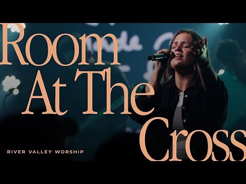 Room at the Cross LIVE from River Valley Worship