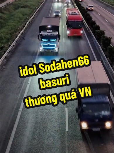 idol sodahen66 basuri Thương Quá Việt Nam | Săn kèn cao tốc HCM - Trung Lương @🇻🇳🚛sodahen66🚛🇻🇳 #tiktoklive #livehighlights #basuri