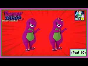 Barney Error 95.21: 5 Year Remaster (Part 10)