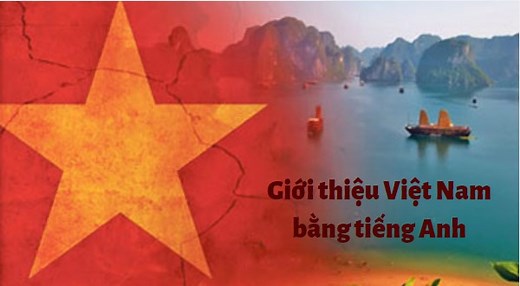 6 Cách giới thiệu về Việt Nam bằng tiếng Anh cực hay
