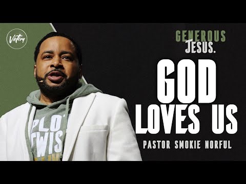 God Loves Us || Generous Jesus || Pastor Smokie Norful