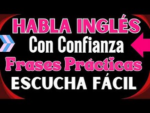🗣️ Habla Inglés Con Confianza: Frases Prácticas