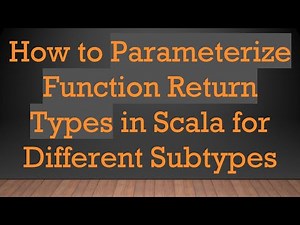 How to Parameterize Function Return Types in Scala for Different Subtypes