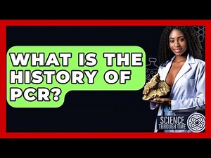 What Is The History Of PCR? - Science Through Time