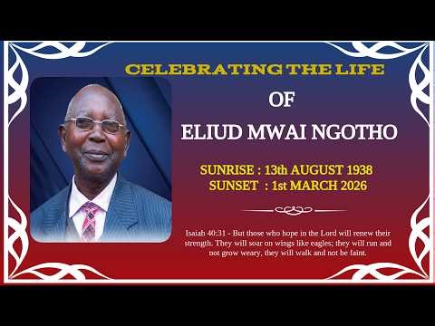CELEBRATING THE LIFE OF ELIUD MWAI NGOTHO [ 1938 - 2026 ]