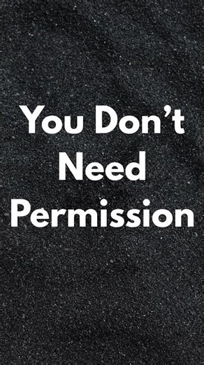 You Don’t Need Permission