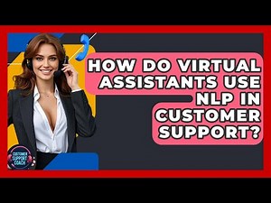 How Do Virtual Assistants Use NLP In Customer Support? - Customer Support Coach