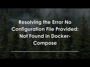 Resolving the Error No Configuration File Provided: Not Found in Docker-Compose