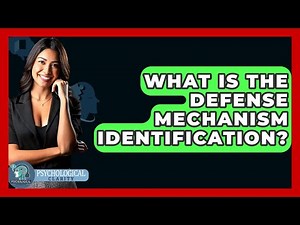 What Is The Defense Mechanism Identification? - Psychological Clarity