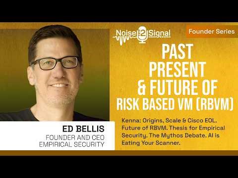 Past, Present & Future of Risk Based Vulnerability Management with Ed Bellis