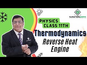 Class 11th - Reverse Heat Engine | Thermodynamics | Tutorials Point