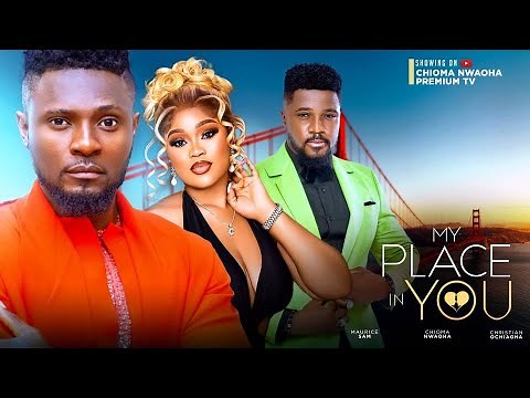 MY PLACE IN YOU - MAURICE SAM, CHIOMA NWAOHA, AFES MIKE, PRINCESS ORJI 2023 NOLLYWOOD MOVIE