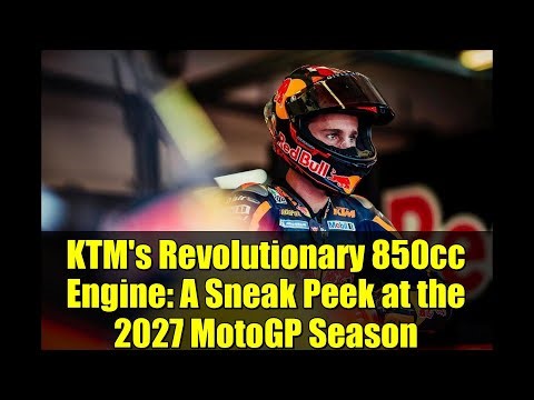 KTM's Revolutionary 850cc Engine: A Sneak Peek at the 2027 MotoGP Season