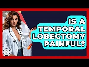 Is A Temporal Lobectomy Painful? - The Operating Table