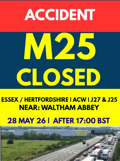 🚨 M25 CRASH ACW | CLOSED ⛔ | J27 (M11 Interchange / A1169) – J25 (Enfield / A10) 📍 ESSEX/HERTFORDSHIRE | NEAR: Epping | Cheshunt | Waltham Abbey | Loughton 🕒 Reported after 17:00 BST | 28-MAY-26 ⚠️ Active | Road Closed ACW | Severe Delays | Rush Hour Chaos The M25 anti-clockwise is closed across a lengthy stretch between J27 at the M11 interchange and J25 near Enfield following a road traffic collision. All anti-clockwise traffic is being stopped and severe delays are building rapidly during 