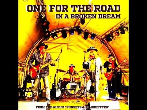 ONE FOR THE ROAD - IN A BROKEN DREAM (Python Lee Jackson / Rod Stewart cover)