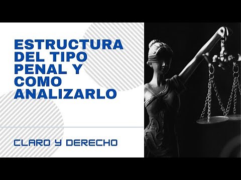 ESTRUCTURA DEL TIPO PENAL Y COMO ANALIZARLO - PRIMERA PARTE