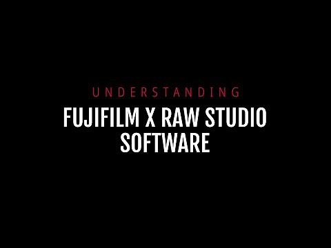 Understanding Fujifilm X Raw Studio Software