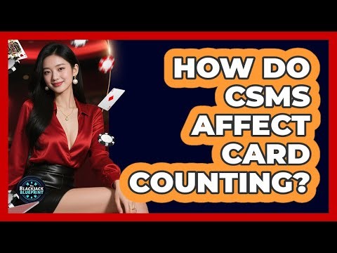 How Do CSMs Affect Card Counting?