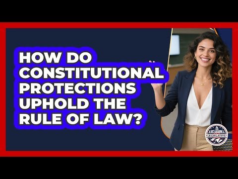 How Do Constitutional Protections Uphold The Rule Of Law?