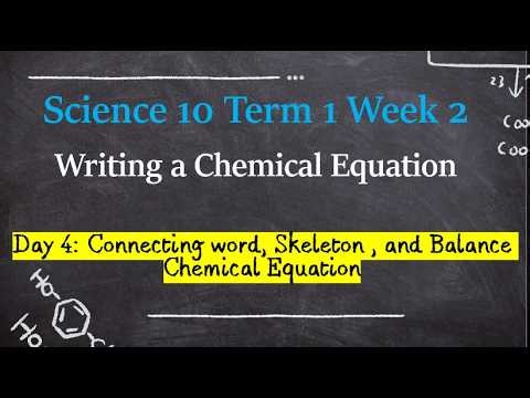 Science 10 Term 1 Week 2 Day 4 - Connecting Word, Skeleton, and Balance Chemical Equation.