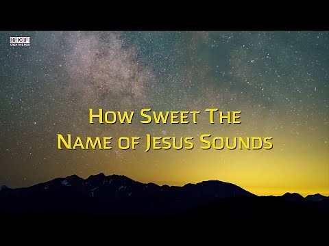 How Sweet The Name of Jesus Sounds (With Lyrics) | Beautiful Hymn
