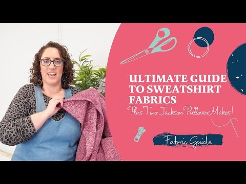 Ultimate Guide To Sewing With Sweatshirt Fabrics