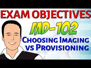 MD-102 Exam Objective: Choose an imaging and/or provisioning strategy