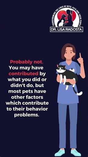 Did you cause your pet's behavior problem?