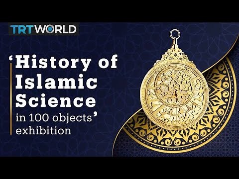 'History of Islamic Science in 100 objects' exhibition