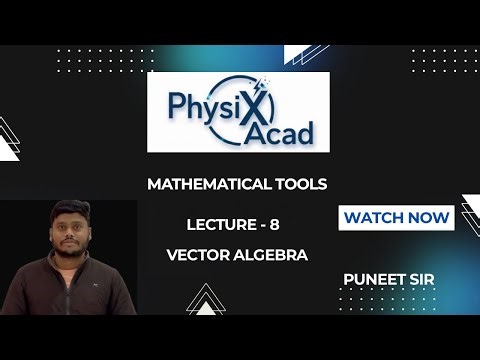 Mathematical Tools L-8 | Vector Algebra | Physics | JEE & NEET | Puneet Sir