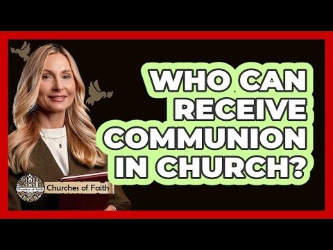Who Can Receive Communion In Church? - Churches Of Faith