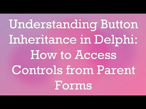 Understanding Button Inheritance in Delphi: How to Access Controls from Parent Forms