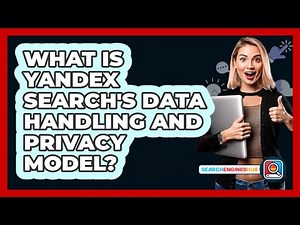 What Is Yandex Search's Data Handling And Privacy Model? - SearchEnginesHub.com