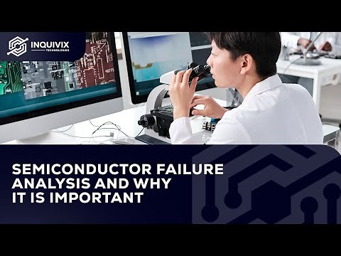 Semiconductor Failure Analysis And Why It Is Important