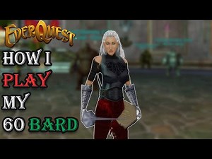 How I Play My Level 60 Bard - Everquest Guide