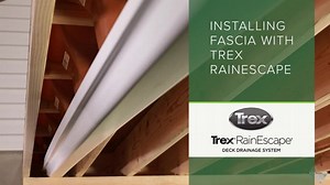 How to Install the Trex RainEscape Under-Deck Drainage System with Fascia