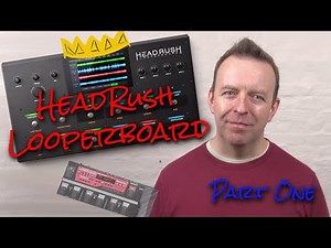 Headrush Looperboard - Part One - Unboxing, Setting up, Overview & Demo.