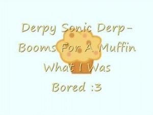 Derpy says Muffin and Sonic Derp-Booms~! (What I was Bored!) :3